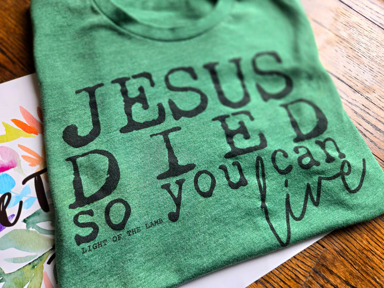 Jesus Died So You Can Live Tee