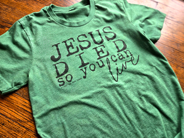 Jesus Died So You Can Live Tee
