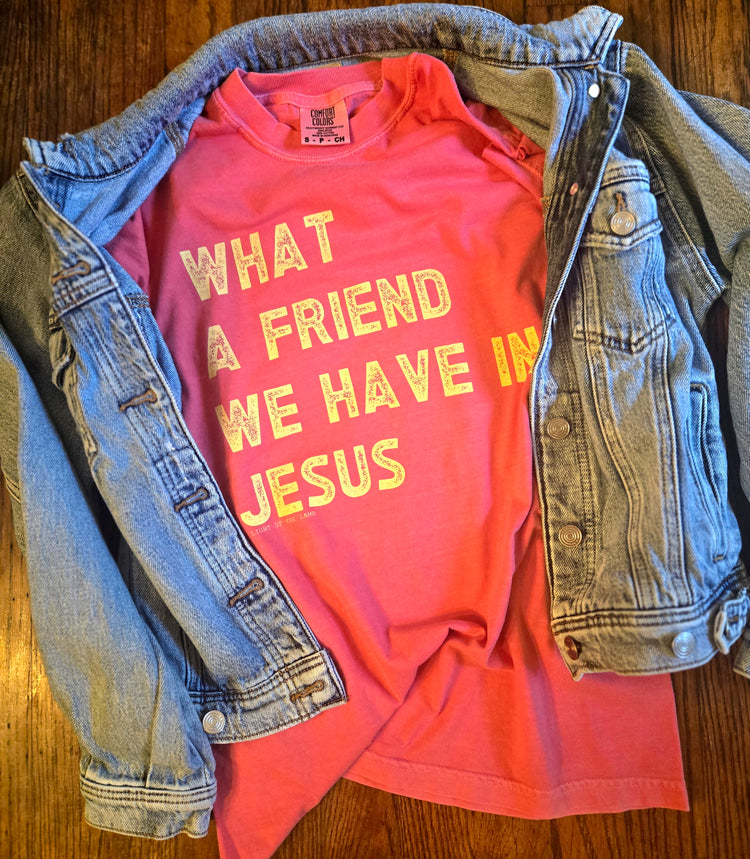 What A Friend We Have In Jesus Tee