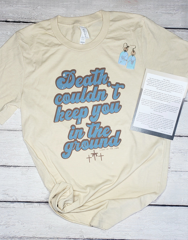 Death Couldn't Keep You In The Ground Tee