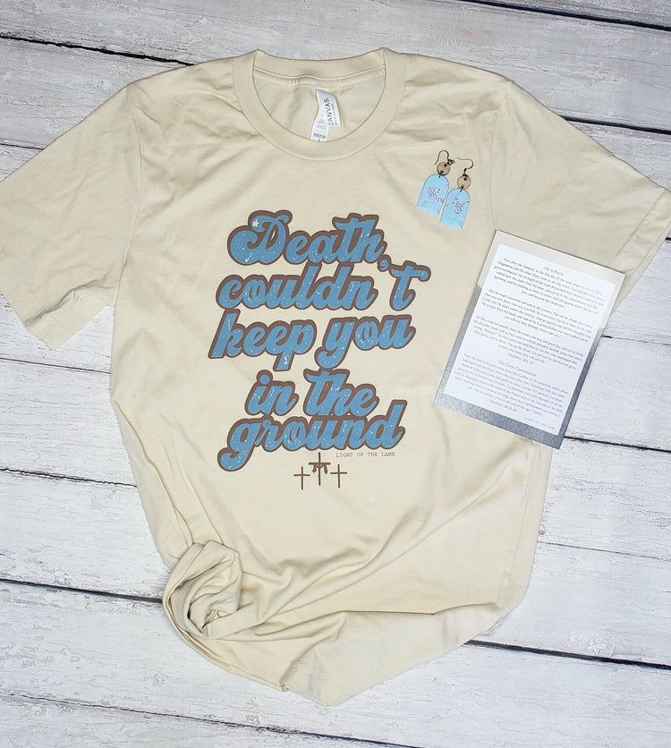 Death Couldn't Keep You In The Ground Tee