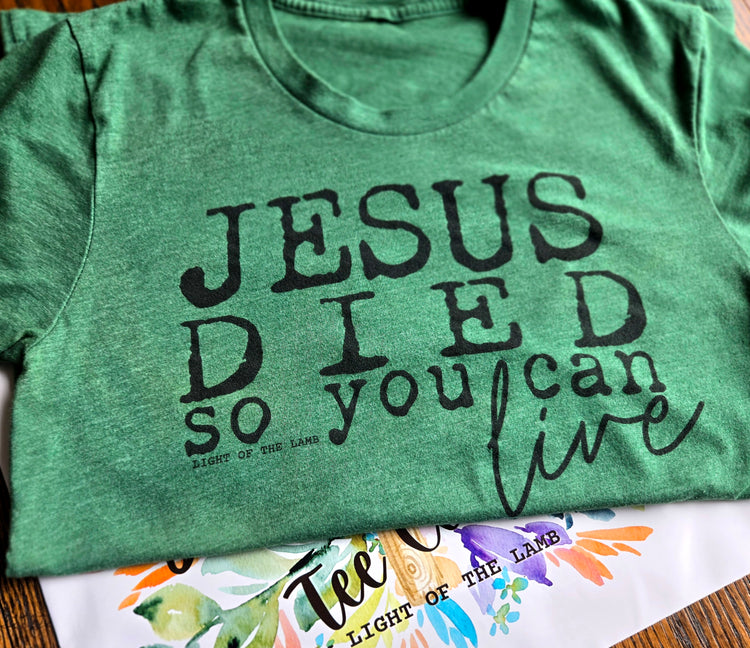 Jesus Died So You Can Live Tee