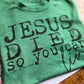 Jesus Died So You Can Live Tee