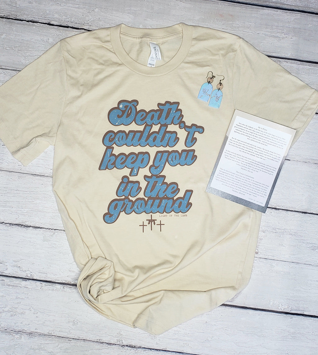 Death Couldn't Keep You In The Ground Tee